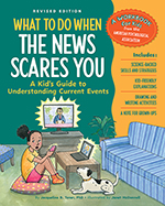 What to Do When the News Scares You Revised Edition