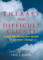 Therapy With Difficult Clients: Using the Precursors Model to Awaken Change