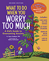 What to Do When You Worry Too Much Second Edition