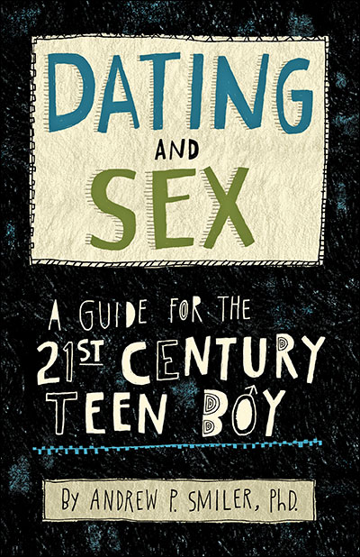 400px x 618px - Dating and Sex: A Guide for the 21st Century Teen Boy
